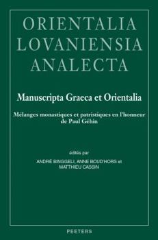 Hardcover Manuscripta Graeca Et Orientalia: Melanges Monastiques Et Patristiques En l'Honneur de Paul Gehin [French] Book