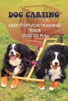 Paperback Dog Carting: Easy Steps For Training Your Dog To Pull: Dog Carts For Pulling Book