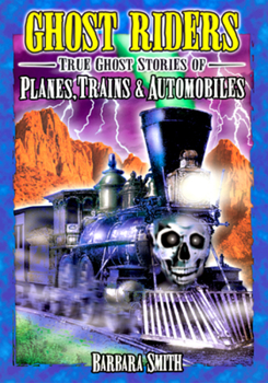 Paperback Ghost Riders: True Ghost Stories of Planes, Trains & Automobiles Book