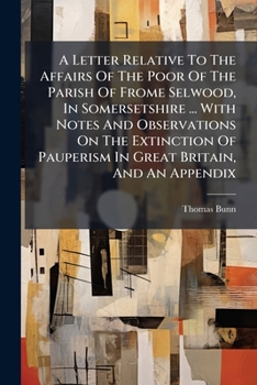 Paperback A Letter Relative To The Affairs Of The Poor Of The Parish Of Frome Selwood, In Somersetshire ... With Notes And Observations On The Extinction Of Pau Book