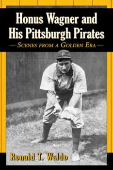 Paperback Honus Wagner and His Pittsburgh Pirates: Scenes from a Golden Era Book