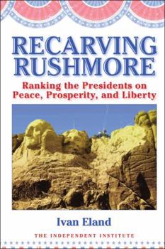 Hardcover Recarving Rushmore: Ranking the Presidents on Peace, Prosperity, and Liberty Book