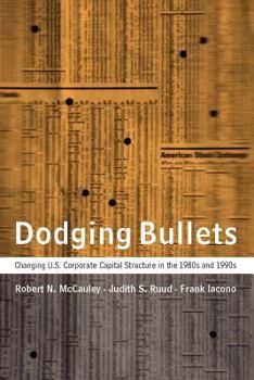 Hardcover Dodging Bullets: Changing U.S. Corporate Capital Structure in the 1980s and 1990s Book