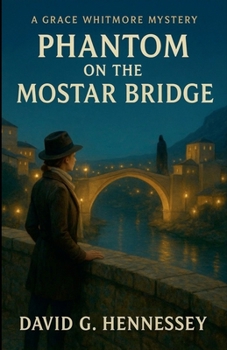 Phantom on the Mostar Bridge (Grace Whitmore Mystery)