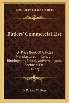 Paperback Butlers' Commercial List: Or Price Book Of Articles Manufactured In London, Birmingham, Bristol, Wolverhampton, Sheffield, Etc. (1832) Book