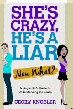 Paperback She's Crazy, He's a Liar--Now What?: A Single Girl's Guide to Understanding the Sexes Book