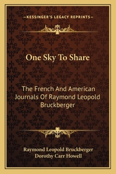 ONE SKY To SHARE. The French and American Journals of . Translated by Dorothy Carr Howell.