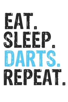 Paperback Eat Sleep Darts Repeat Best Gift for Darts Fans Notebook A beautiful: Lined Notebook / Journal Gift, Darts Cool quote, 120 Pages, 6 x 9 inches, Person Book