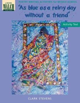 Paperback As Blue as a Rainy Day Without a Friend: Poetry Writing Activities for Middle School Book