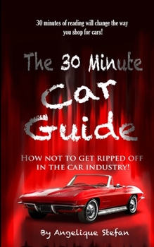 Paperback The 30 Minute Car Guide!: How not to get played in the car buying industry! Book