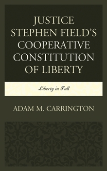 Paperback Justice Stephen Field's Cooperative Constitution of Liberty: Liberty in Full Book