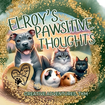 Elroy's Pawsitive Thoughts (Elroy, Midnight, Shadow, Salt and Sage's Adventures)