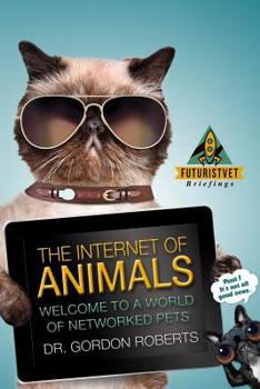 The Internet of Animals : Welcome to a World of Networked Pets