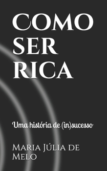 Paperback Como ser rica: Uma história de (in)sucesso (Portuguese Edition) [Portuguese] Book