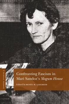 Sandoz Studies, Volume 3 : Confronting Fascism in Mari Sandoz's Slogum House