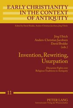 Invention, Rewriting, Usurpation: Discursive Fights Over Religious Traditions in Antiquity