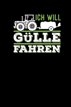 Ich Will G�lle Fahren: Notizbuch Traktor A5 - Geschenk f�r Bauern Landwirte Bulldog Odel