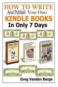 Paperback How to Write and Publish Your Own Kindle Books in Only 7 Days Book