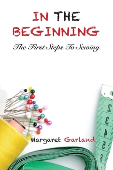 Paperback In The Beginning: The First Steps to Sewing Book