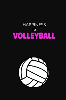 Happiness Is Volleyball: Cute Volleyball Notebook & Journal, Girl's Volleyball Gift, ( 110 Lined Pages | 6 x 9 ), Use as a diary, Planner or ... Girls Volleyball Lovers, sports note Gift