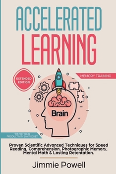 Paperback Accelerated Learning: Proven Scientific Advanced Techniques for Speed Reading, Comprehension, Photographic Memory, Mental Math & Lasting Ret Book