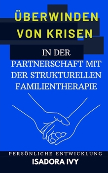 Überwinden von Krisen in der Partnerschaft mit der strukturellen Familientherapie (German Edition)