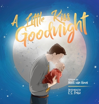 Hardcover A Little Kiss Goodnight: A beautiful bed time story in rhyme, celebrating the love between parent and child. Book