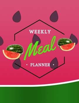 Weekly Meal Planner: Watermelon cover, Meal prep for weight loss, 52 week meal planner, grocery list board, recipe creation, monthly calendar, journal note pages.