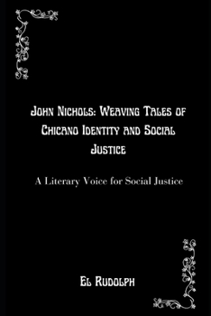 Paperback John Nichols: Weaving Tales of Chicano Identity and Social Justice: A Literary Voice for Social Justice Book