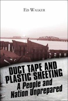 Paperback Duct Tape And Plastic Sheeting: A People And Nation Unprepared for Disaster Book