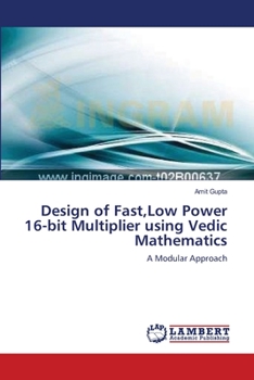 Paperback Design of Fast, Low Power 16-bit Multiplier using Vedic Mathematics Book