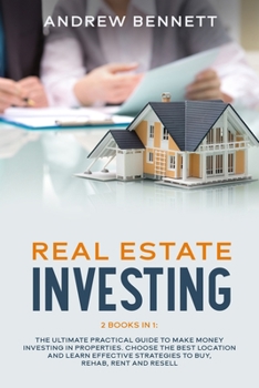 Paperback Real Estate Investing: 2 Books in 1: The Ultimate Practical Guide to Make Money Investing in Properties. Choose the Best Location and Learn E Book