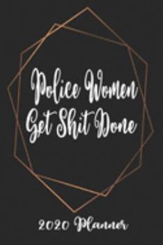 Police Women Get Shit Done 2020 Planner: 6x9 Weekly Planner Scheduler Organizer - Also Includes Monthly View Dot Grids Habit Tracker Hexagram & Sketch Pages For Each Month!