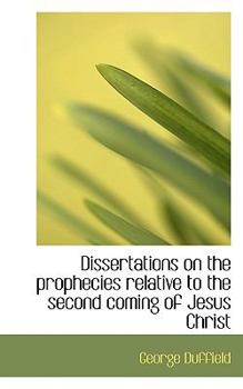 Paperback Dissertations on the Prophecies Relative to the Second Coming of Jesus Christ Book