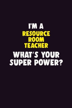 Paperback I'M A Resource Room Teacher, What's Your Super Power?: 6X9 120 pages Career Notebook Unlined Writing Journal Book