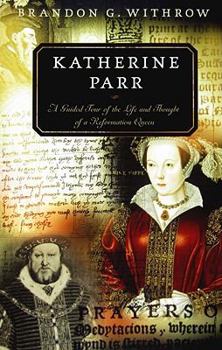 Paperback Katherine Parr: A Guided Tour of the Life and Thought of a Reformation Queen Book