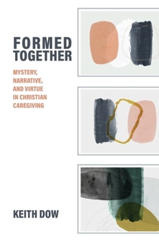 Hardcover Formed Together: Mystery, Narrative, and Virtue in Christian Caregiving Book