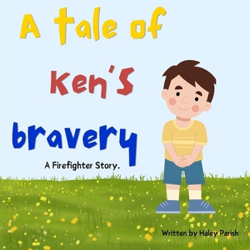 A Tale of Ken's Bravery: A Firefighter Story.
