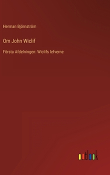 Hardcover Om John Wiclif: Första Afdelningen: Wiclifs lefverne [Swedish] Book