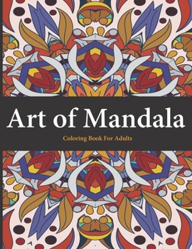 Art of Mandala Coloring Book For Adult: Size 8.5 x 11 mandalas coloring books for relaxation stress relief (mandala coloring books)
