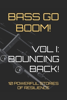 Paperback Bass Go Boom! Vol I: BOUNCING BACK: 10 Powerful Stories of Resilience Book