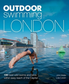 Paperback Outdoor Swimming London: 150 Best Wild Swims and Lidos Within Easy Reach of the Capital Book