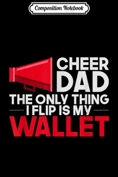 Paperback Composition Notebook: Cheer Dad Cheerleading The Only Thing I Flip Is My Wallet Journal/Notebook Blank Lined Ruled 6x9 100 Pages Book