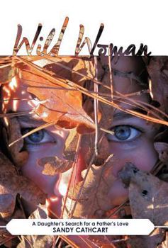 Hardcover Wild Woman: A Daughter's Search for a Father's Love Book