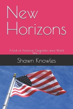Paperback New Horizons: A look at American Geopolitics since World War 2 Book