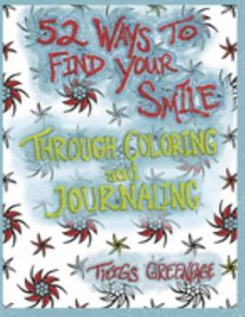 Paperback 52 Ways to Find Your Smile Through Coloring and Journaling: A year long journey of coloring and self discovery. Mandalas and weekly journal prompts. Book