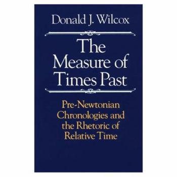 Paperback The Measure of Times Past: Pre-Newtonian Chronologies and the Rhetoric of Relative Time Book