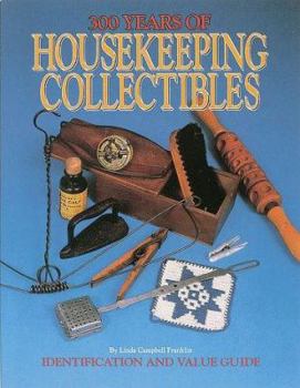 Paperback 300 Years of Housekeeping Collectibles: Tools and Fittings of the Laundry Room, Broom Closet, Dustbin, Clothes Closet and Bathroom Book