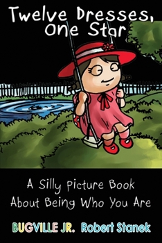 Twelve Dresses, One Star: A Silly Picture Book About Being Who You Are (Bugville Jr.)