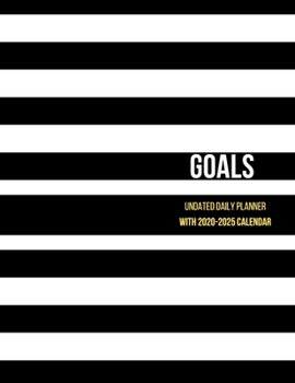 Goals Undated Daily Planner with 2020-2025 Calendar: 365 Page Undated Horizontal Planner